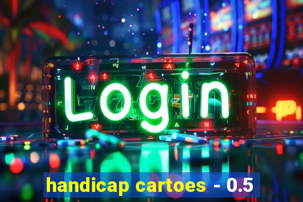 handicap cartoes - 0.5