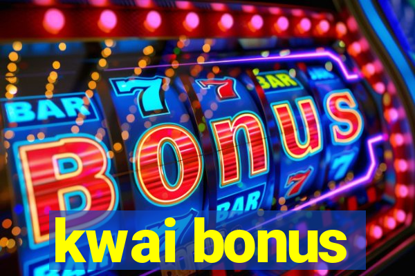 kwai bonus