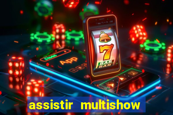 assistir multishow online ao vivo