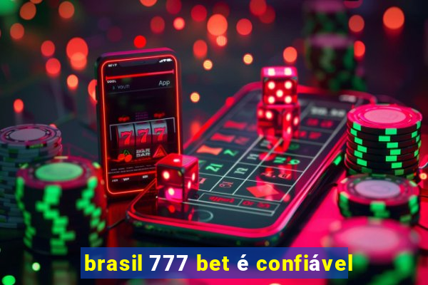 brasil 777 bet é confiável