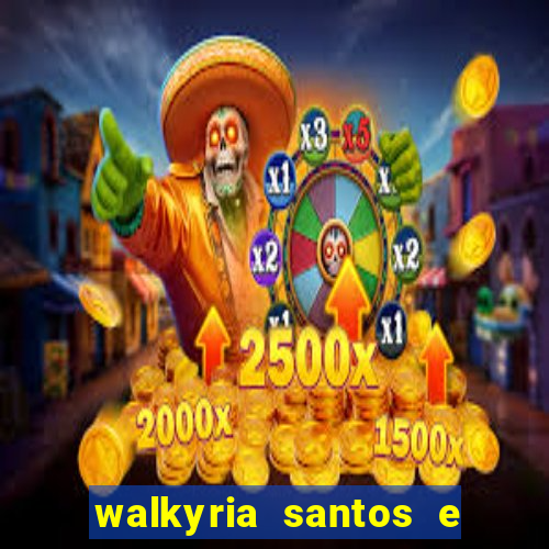 walkyria santos e namorado vereador