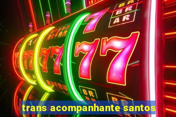 trans acompanhante santos