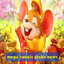 mega canais globo news