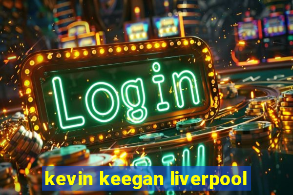 kevin keegan liverpool