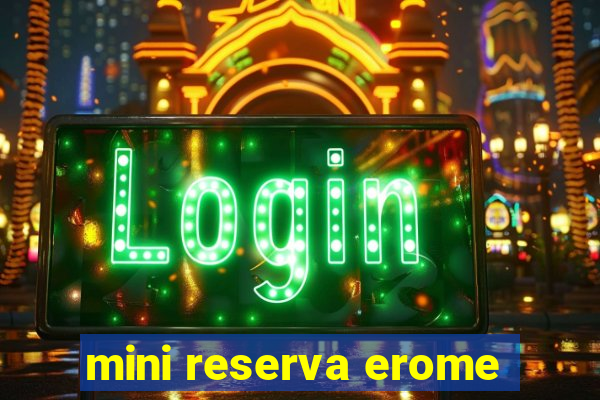 mini reserva erome