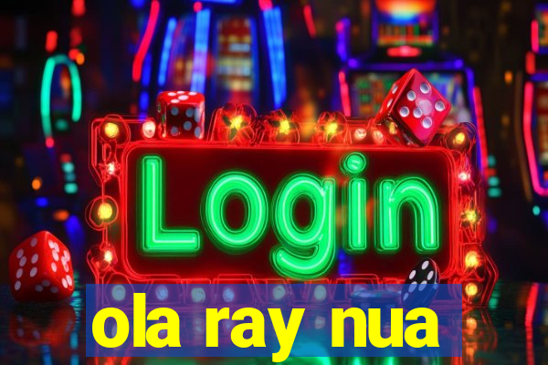 ola ray nua