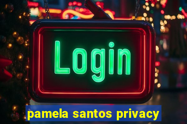 pamela santos privacy