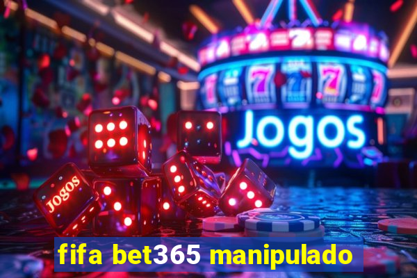 fifa bet365 manipulado