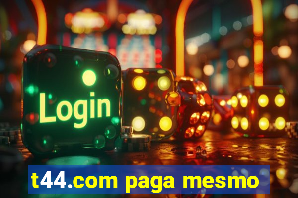 t44.com paga mesmo