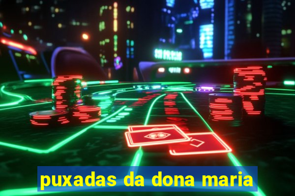 puxadas da dona maria