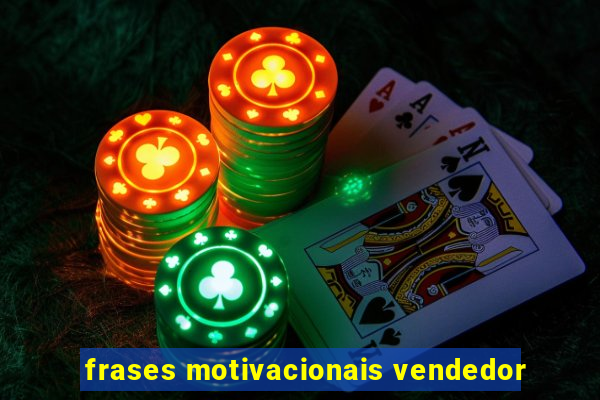 frases motivacionais vendedor