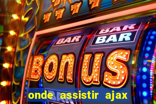 onde assistir ajax x fortuna sittard