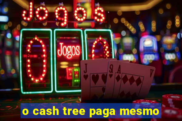 o cash tree paga mesmo