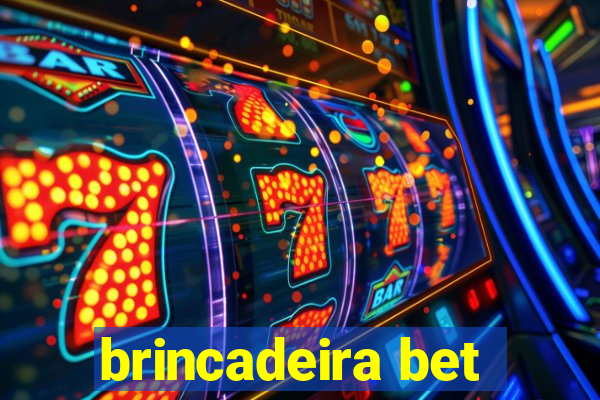 brincadeira bet