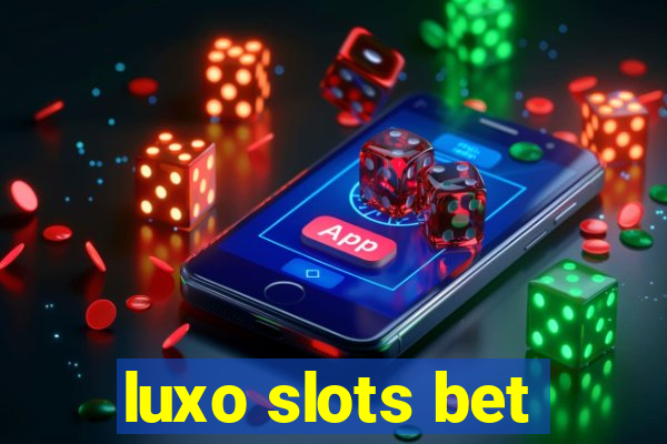 luxo slots bet