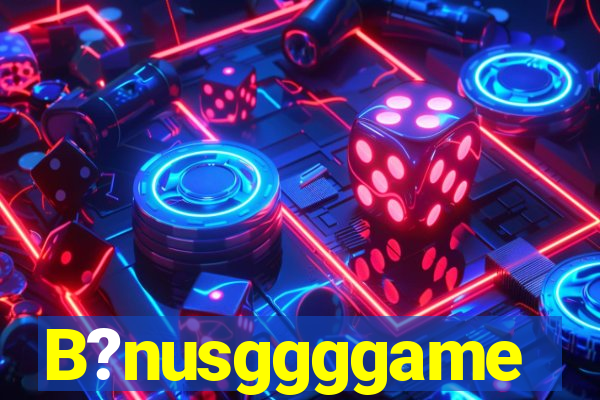 B?nusggggame