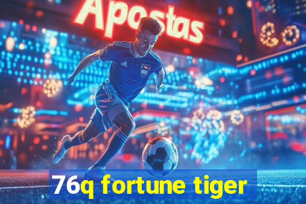 76q fortune tiger