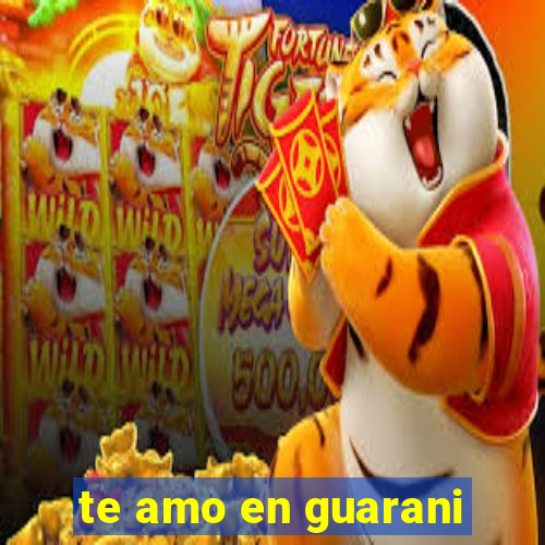 te amo en guarani