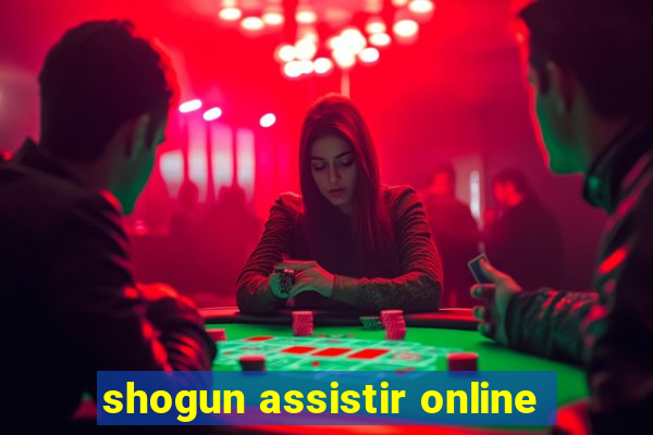 shogun assistir online