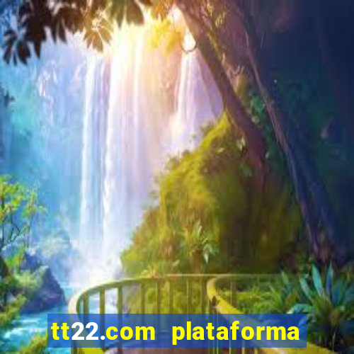 tt22.com plataforma de jogos