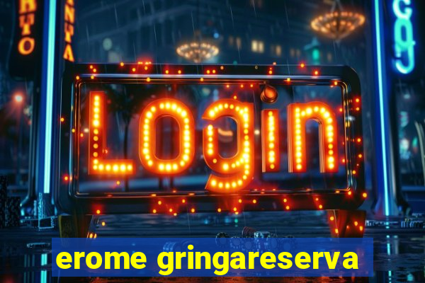 erome gringareserva