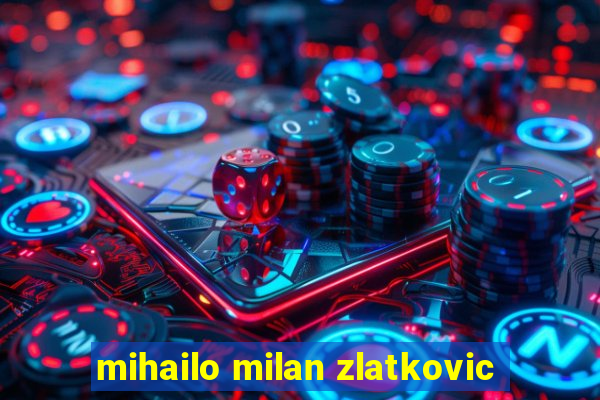 mihailo milan zlatkovic