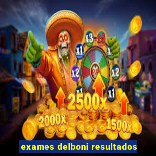 exames delboni resultados