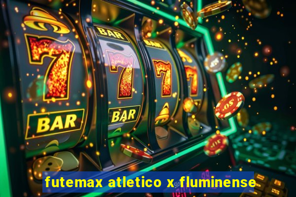 futemax atletico x fluminense