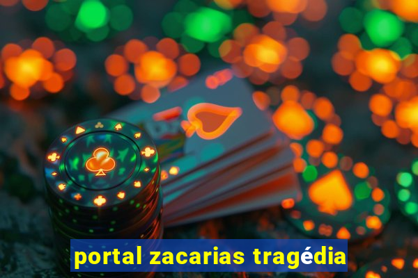 portal zacarias tragédia