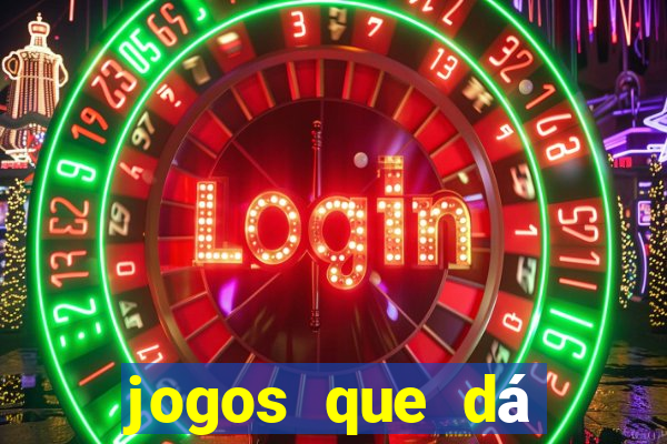 jogos que dá dinheiro grátis