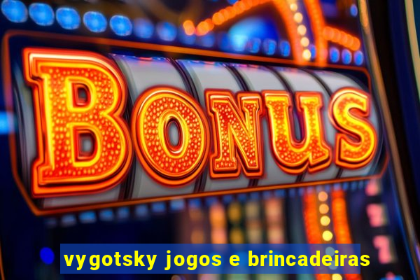 vygotsky jogos e brincadeiras