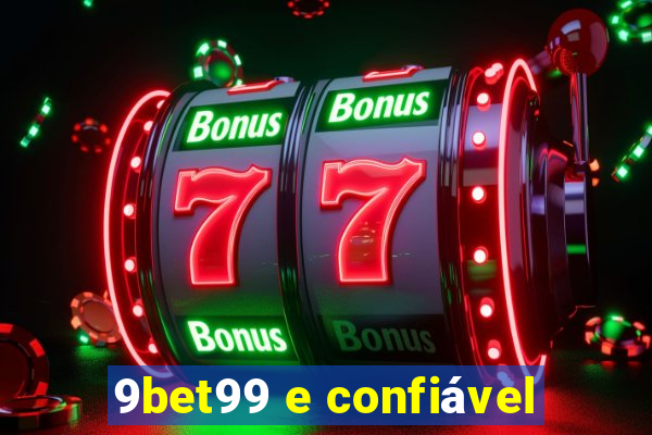 9bet99 e confiável