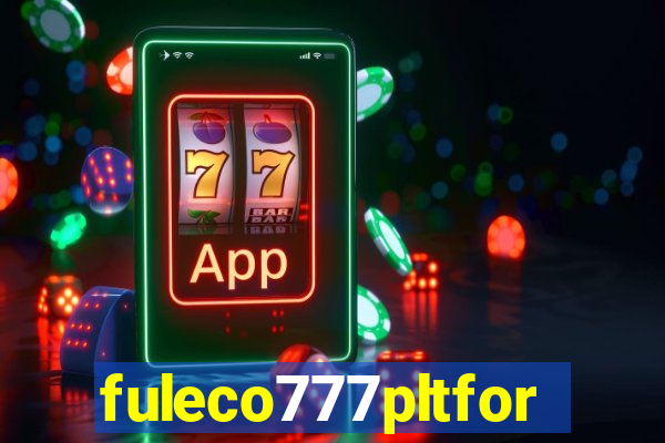 fuleco777pltfor