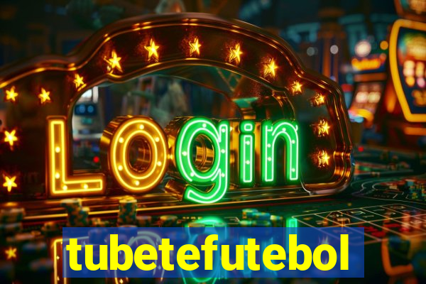 tubetefutebol