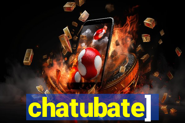 chatubate]