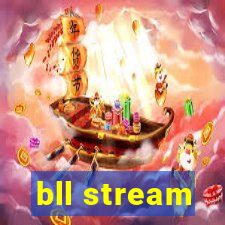 bll stream