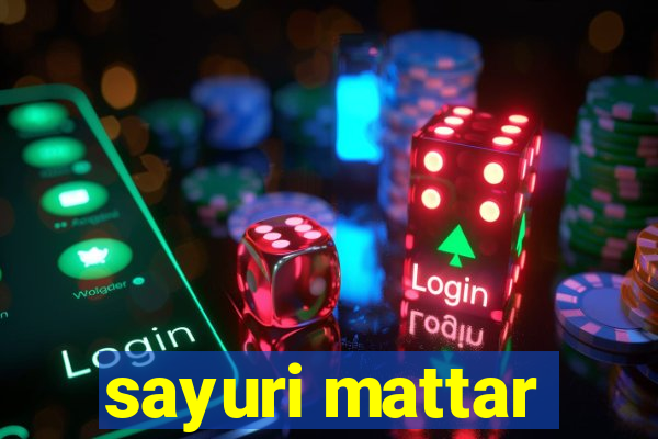 sayuri mattar