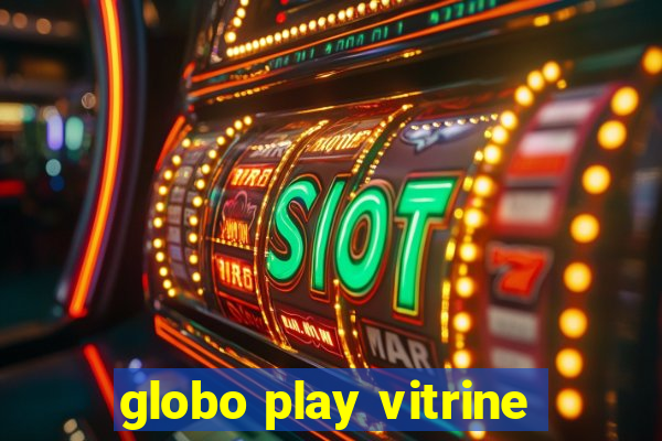 globo play vitrine