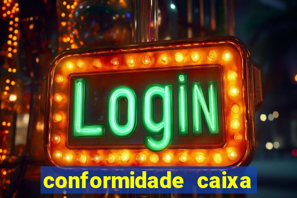 conformidade caixa quanto tempo demora