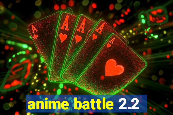 anime battle 2.2