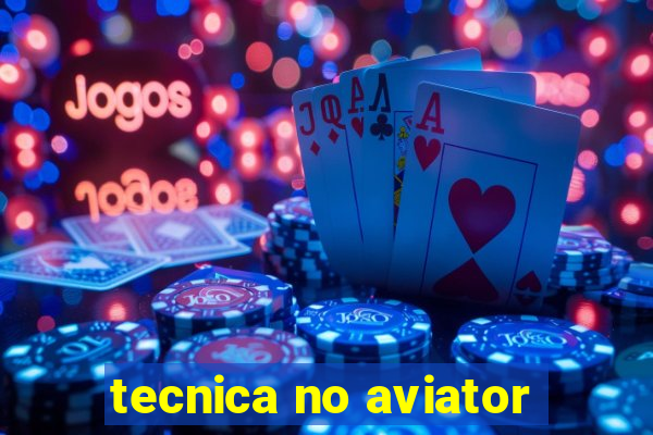 tecnica no aviator