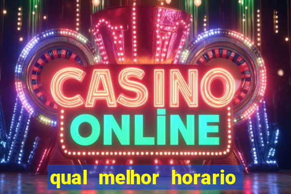 qual melhor horario para ganhar dinheiro no fortune tiger