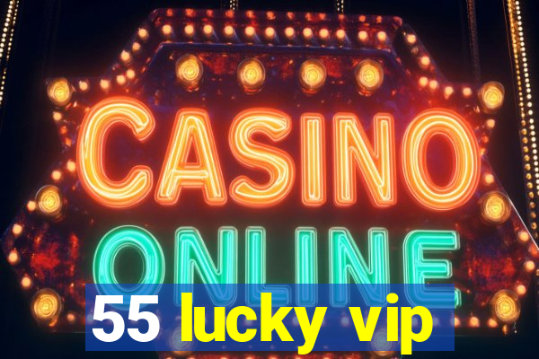 55 lucky vip