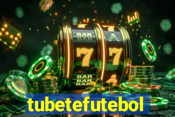 tubetefutebol