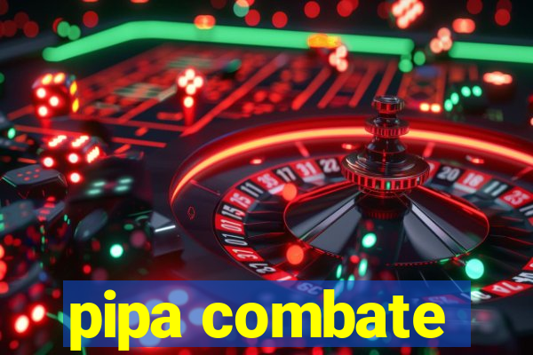 pipa combate