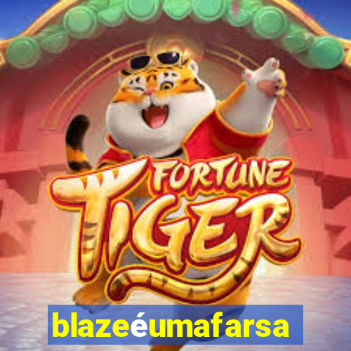 blazeéumafarsa