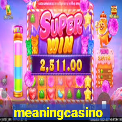 meaningcasino