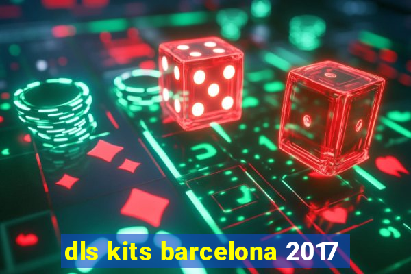 dls kits barcelona 2017