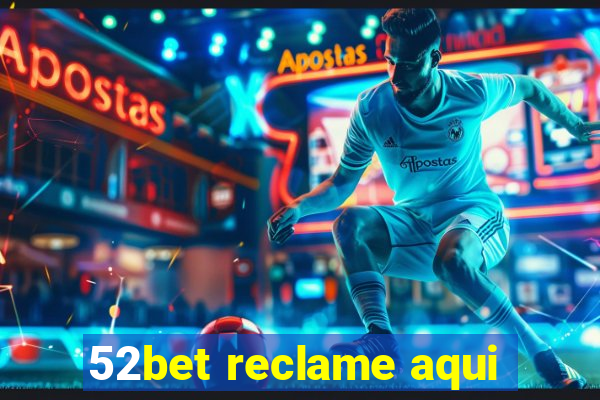 52bet reclame aqui