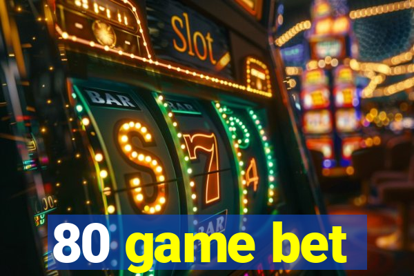 80 game bet